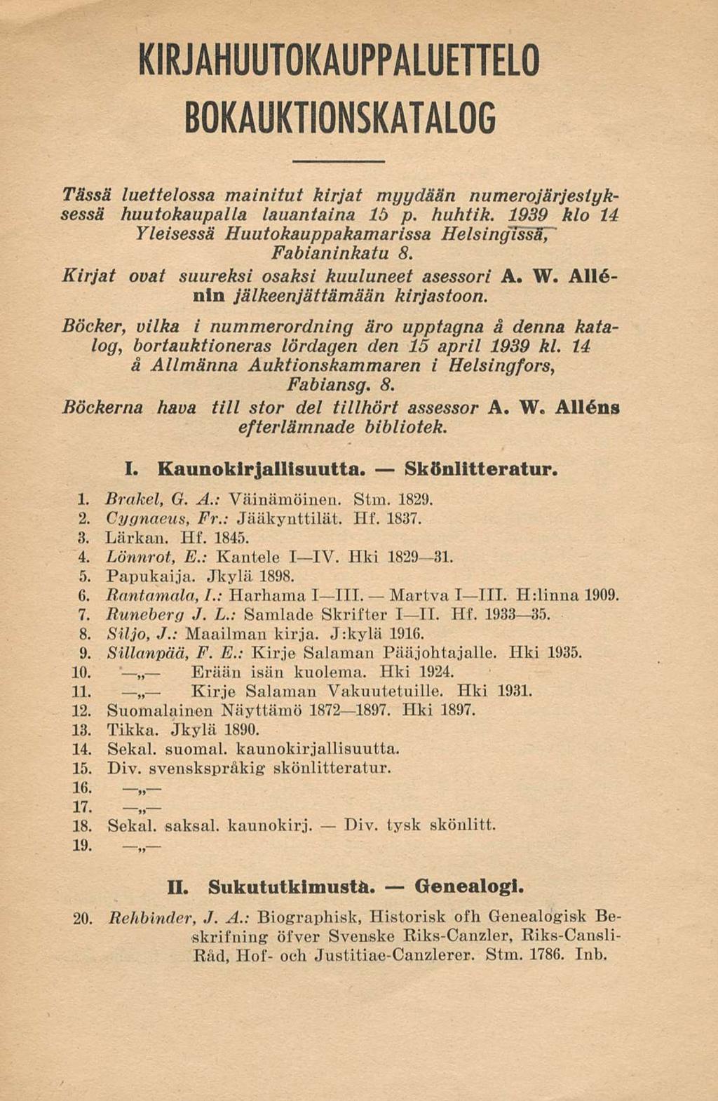 KIRJAHUUTOKAUPPALUETTELO BOKAUKTIONSKATALOG Tässä luettelossa mainitut kirjat myydään numerojärjestyksessä huutokaupalla lauantaina Ib p. huhtik.