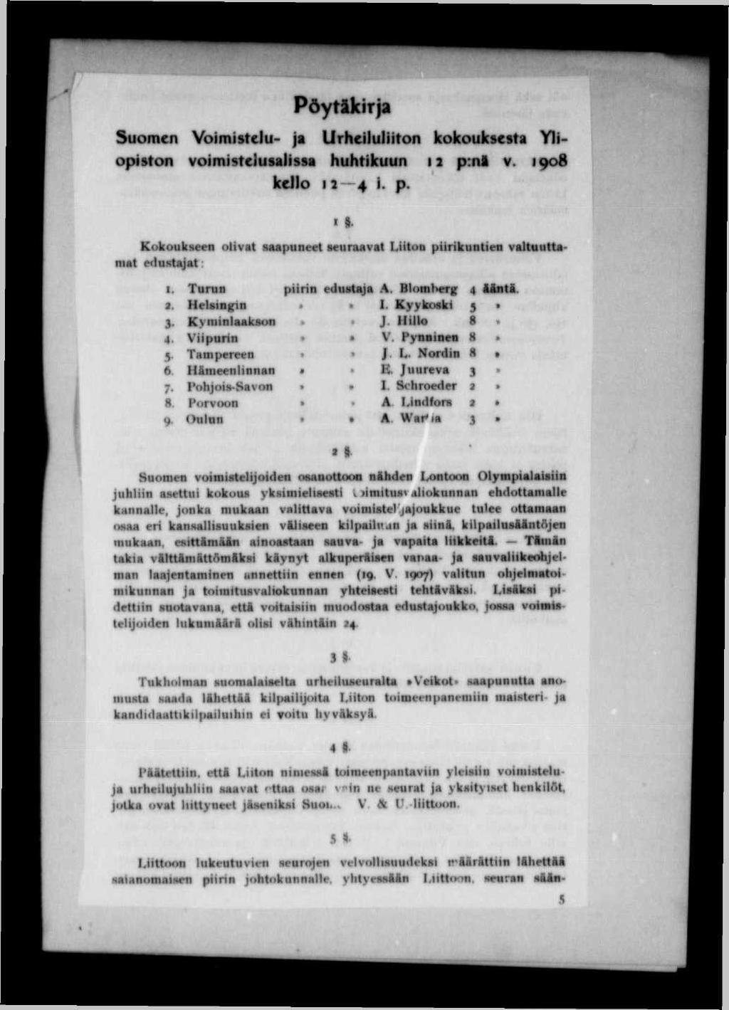 Pöytikirja Suomen Voimistelu- ja Urheiluliiton kokouktcita Yliopiston voimisteluuuism huhtikuun ii p:nl v. 1908 kello 11 4 i. p. Kukouliseeii olivat aaapuneet i curuval Liitoa piirikunti«valtautumat «tuntijat: 1.