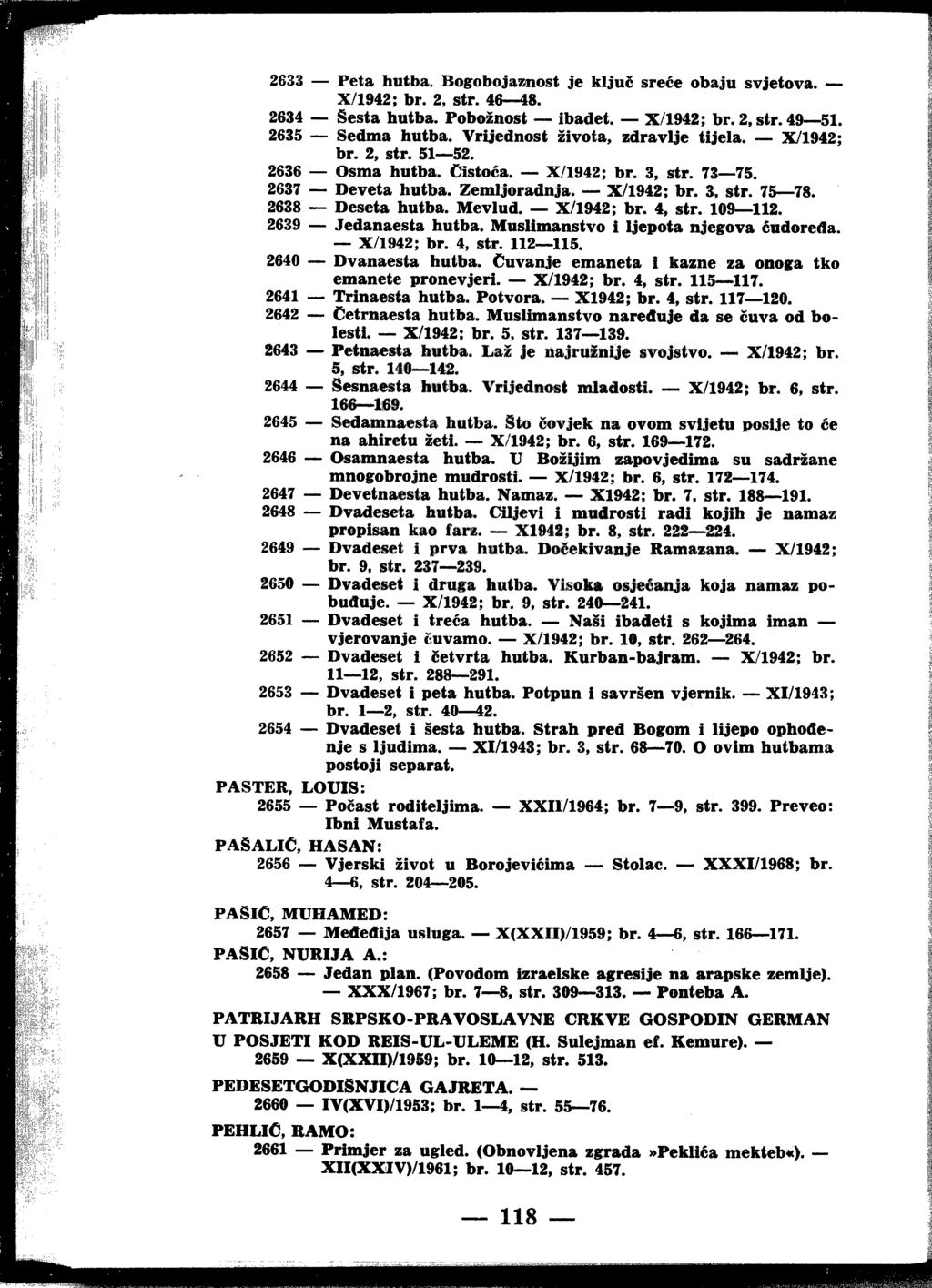 ill" 2633 Peta hutba. Bogobojaasnost je ključ sreće obaju svjetova. Х/1942; br. 2, str. 46 48. 2634 Šesta butba. Pobožnost ibadet. Х/1942; br. 2, str. 49 51. 2635 Sedma butba.