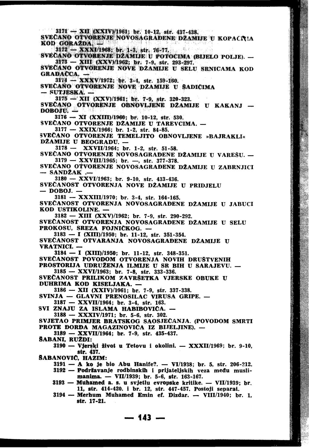 ' 3i2#-S23. жорасј^та i«a ii t'" ^ T V O R E N J E KOD GORA2DA. 3172 XXXI/1968; br. 1-3, str. 76-77. 'iw C A N O OTVORENJE DŽA3V [»l i j 1 ^М 1»Ш^^# ЈШО:ТО*;.ЈЕ). 3173 XIII (ХХУ)/19в2; br.