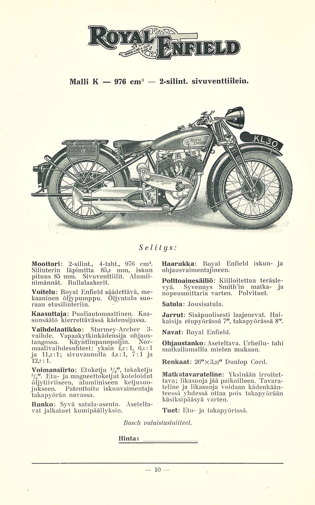 Malli K 976 cm 3 2-silint. sivuventtiileiu. Moottori; 2-silint, 4-taht., 976 cm 3. Silinterin läpimitta 80,5 mm, iskun pituus 85 mm. Sivuventtiilit. Alumiinimännät. Rullalaakerit.