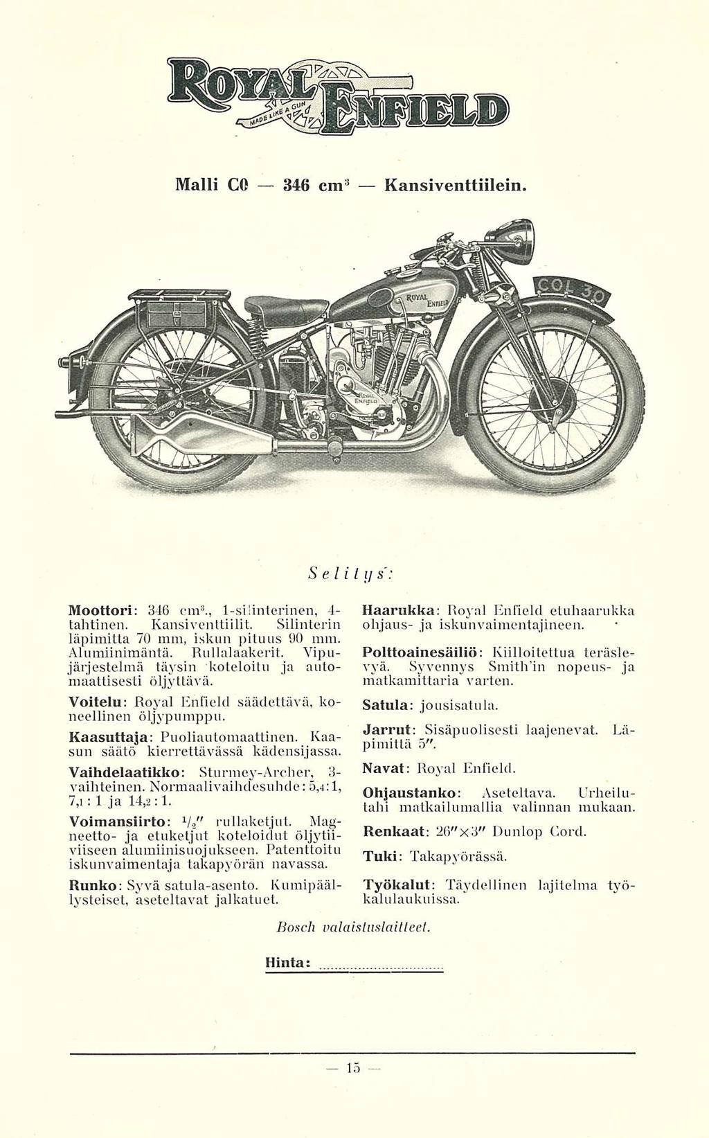 n. Malli CO 346 cm 3 Kansiventtiilein. Moottori: 346 cm 3., 1-silinterinen, 4- tähtinen. Kansiventtiilit. Silinterin läpimitta 70 mm, iskun pituus 90 mm. Alumiinimäntä. Rullalaakerit.