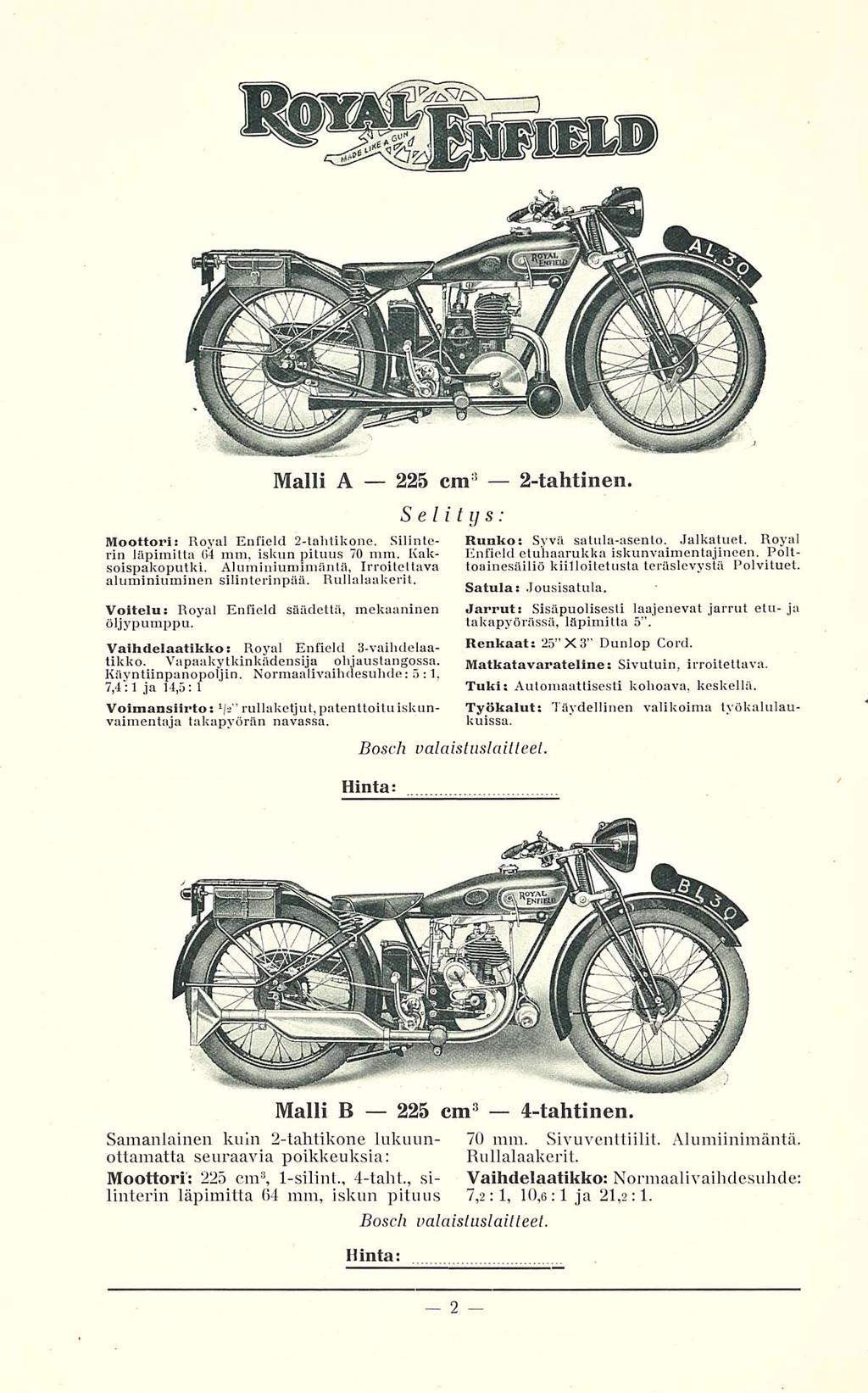 Moottori: Royal Enfield 2-tahtikone. Malli A 225 cm 3 2-tahtinen. Selitys: Silinterin läpimitta G 4 mm, iskun pituus 70 mm. Kaksoispakoputki. Aluminiumimänlä, Irroitettava aluminiuminen silinterinpää.