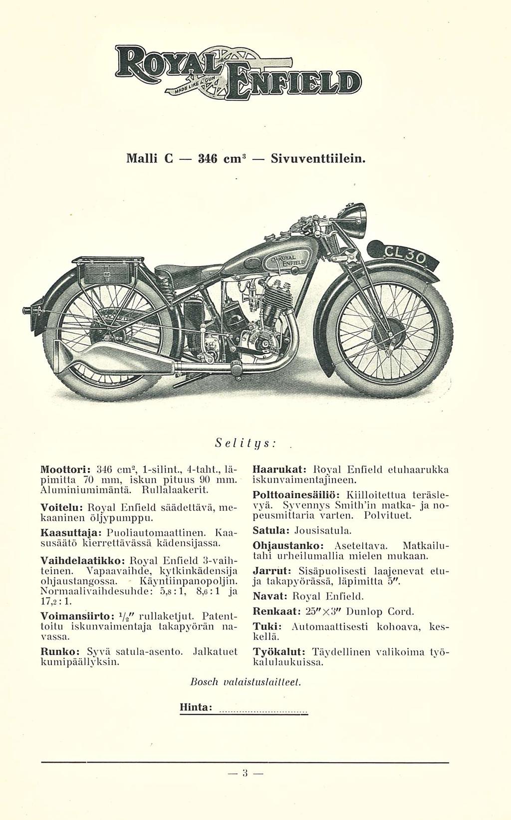 Malli C 346 cm 3 Sivuventtiilein. Moottori: 346 cm 2 1-silint.,, 4-talit., läpimitta 70 mm, iskun pituus 90 mm. Aluminiuraimäntä. Rullalaakerit.