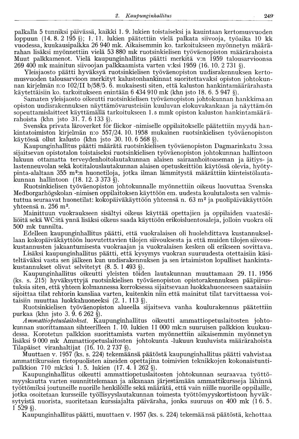 253 2. Kaupunginhallitus 246' palkalla 5 tunniksi päivässä, kaikki 1. 9. lukien toistaiseksi ja kauintaan kertomusvuoden loppuun (14. 8. 2 195 ); 1. 11.