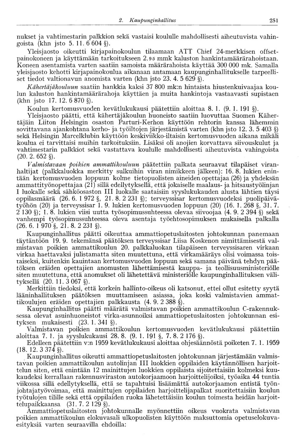 251 2. Kaupunginhallitus 246' nukset ja vahtimestarin palkkion sekä vastaisi koululle mahdollisesti aiheutuvista vahingoista (khn jsto 5. 11. 6 604 ).