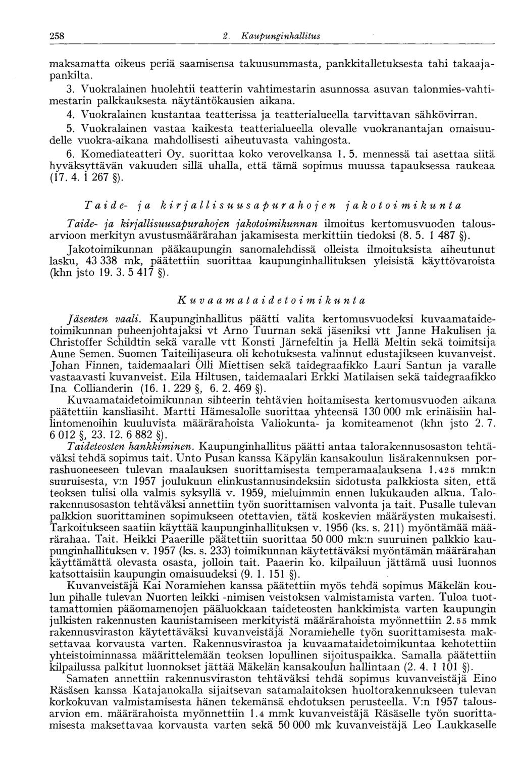 258 2. Kaupunginhallitus 246' maksamatta oikeus periä saamisensa takuusummasta, pankkitalletuksesta tahi takaajapankilta. 3.