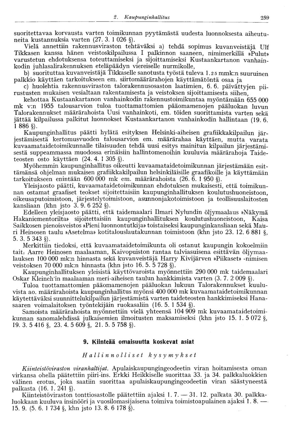 259 2. Kaupunginhallitus 246' suoritettavaa korvausta varten toimikunnan pyytämästä uudesta luonnoksesta aiheutuneita kustannuksia varten (27. 3. 1 026 ).