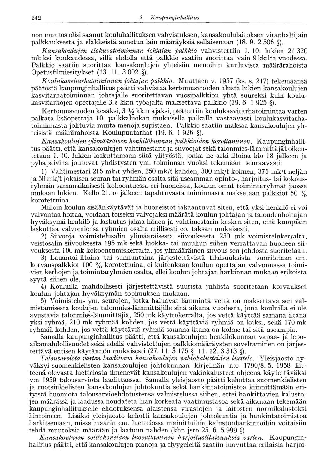 242 2. Kaupunginhallitus 242' nön muutos olisi saanut kouluhallituksen vahvistuksen, kansakoululaitoksen viranhaltijain palkkauksesta ja eläkkeistä annetun lain määräyksiä sellaisenaan (18. 9.