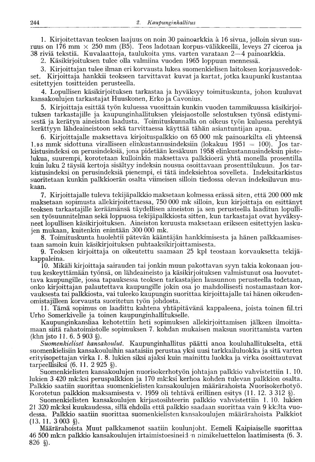 244 2. Kaupunginhallitus 244' 1. Kirjoitettavan teoksen laajuus on noin 30 painoarkkia ä 16 sivua, jolloin sivun suuruus on 176 mm x 250 mm (B5).