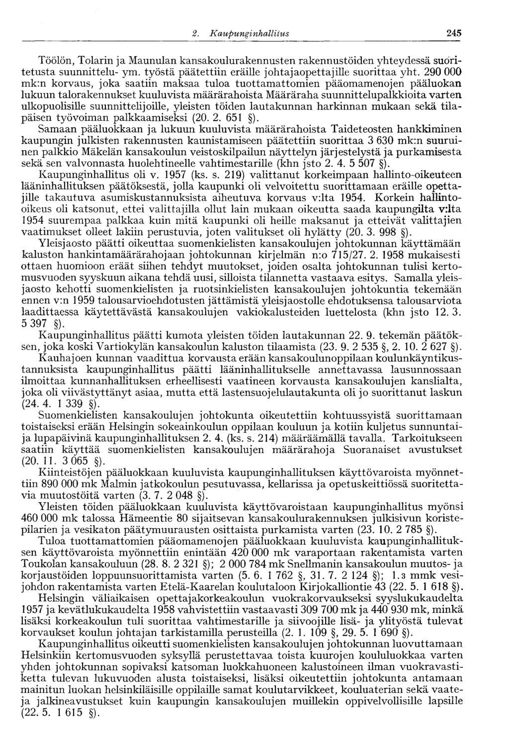 245 2. Kaupunginhallitus 246' Töölön, Tolarin ja Maunulan kansakoulurakennusten rakennustöiden yhteydessä suoritetusta suunnittelu- ym. työstä päätettiin eräille johtajaopettajille suorittaa yht.