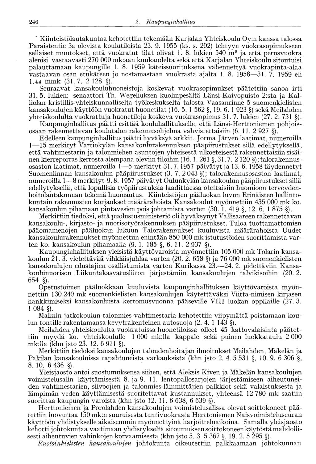 246 2. Kaupunginhallitus 246' * Kiinteistölautakuntaa kehotettiin tekemään Karjalan Yhteiskoulu Oy:n kanssa talossa Paraistentie 3a olevista koulutiloista 23. 9. 1955 (ks. s.