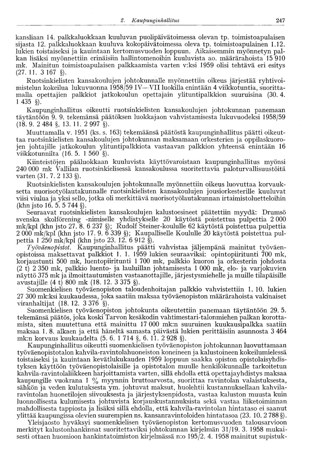 247 2. Kaupunginhallitus 246' kansliaan 14. palkkaluokkaan kuuluvan puolipäivätoimessa olevan tp. toimistoapulaisen sijasta 12. palkkaluokkaan kuuluva kokopäivätoimessa oleva tp. toimistoapulainen 1.