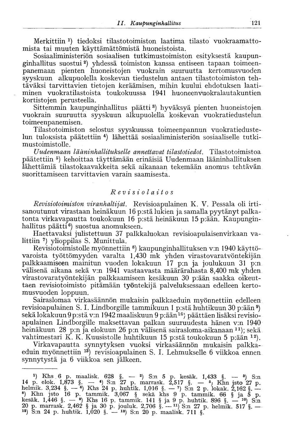 121 II. Kaupunginhallitus Merkittiin *) tiedoksi tilastotoimiston laatima tilasto vuokraamattomista tai muuten käyttämättömistä huoneistoista.