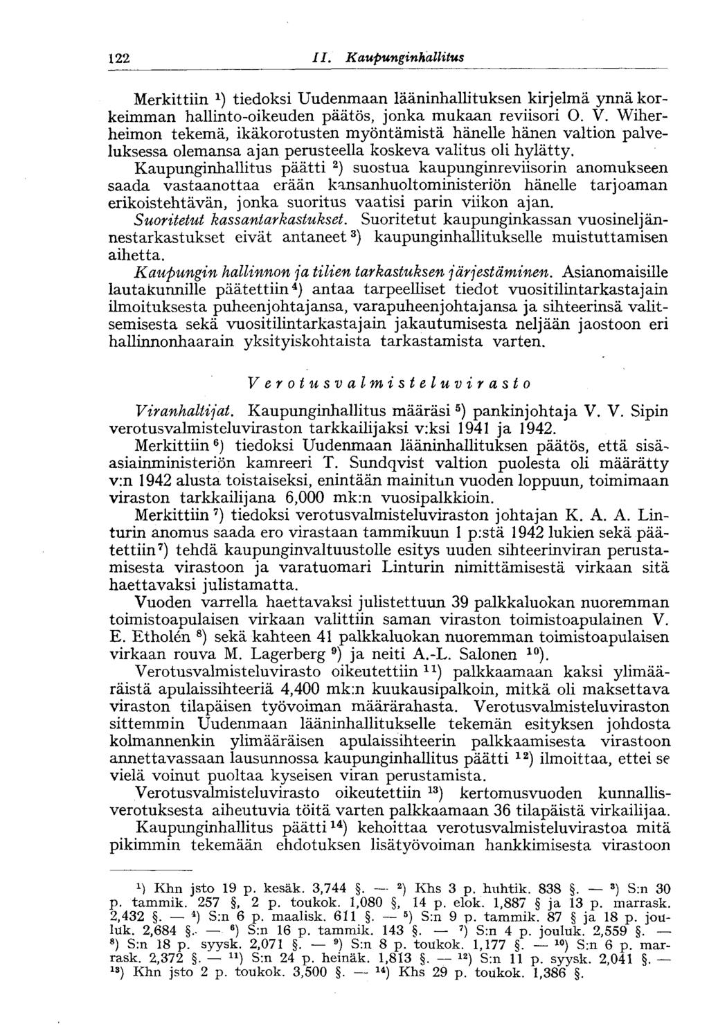 122 II. Kaupunginhallitus Merkittiin tiedoksi Uudenmaan lääninhallituksen kirjelmä ynnä korkeimman hallinto-oikeuden päätös, jonka mukaan reviisori O. V.