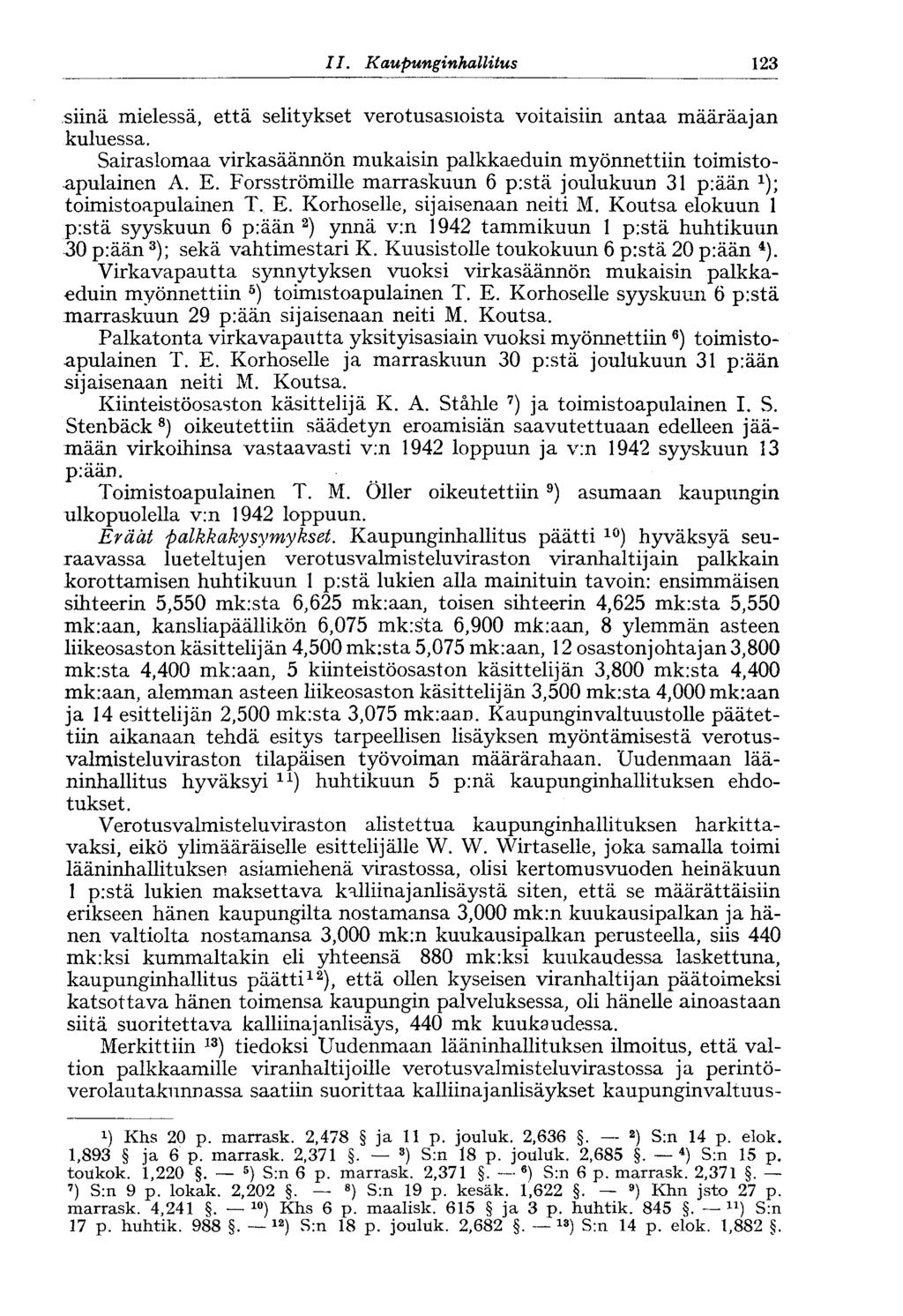 123 II. Kaupunginhallitus siinä mielessä, että selitykset verotusasioista voitaisiin antaa määräajan kuluessa. Sairaslomaa virkasäännön mukaisin palkkaeduin myönnettiin toimistoapulainen A. E.