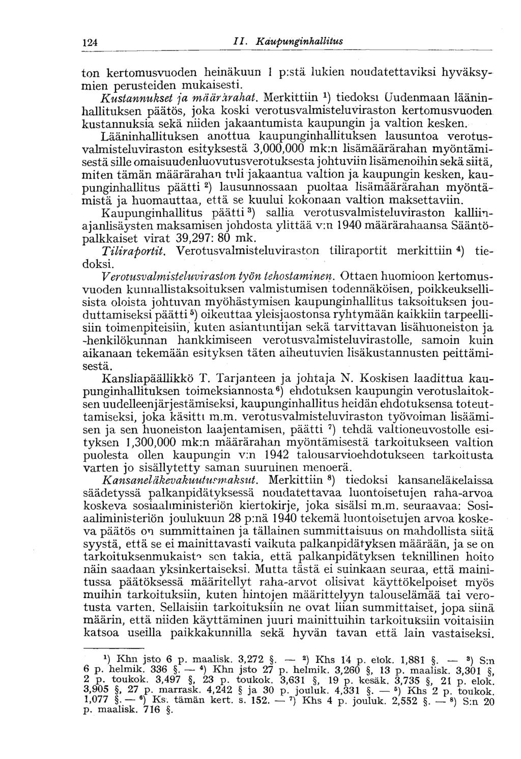 124 II. Kaupunginhallitus ton kertomusvuoden heinäkuun 1 p:stä lukien noudatettaviksi hyväksymien perusteiden mukaisesti. Kustannukset ja määrärahat.