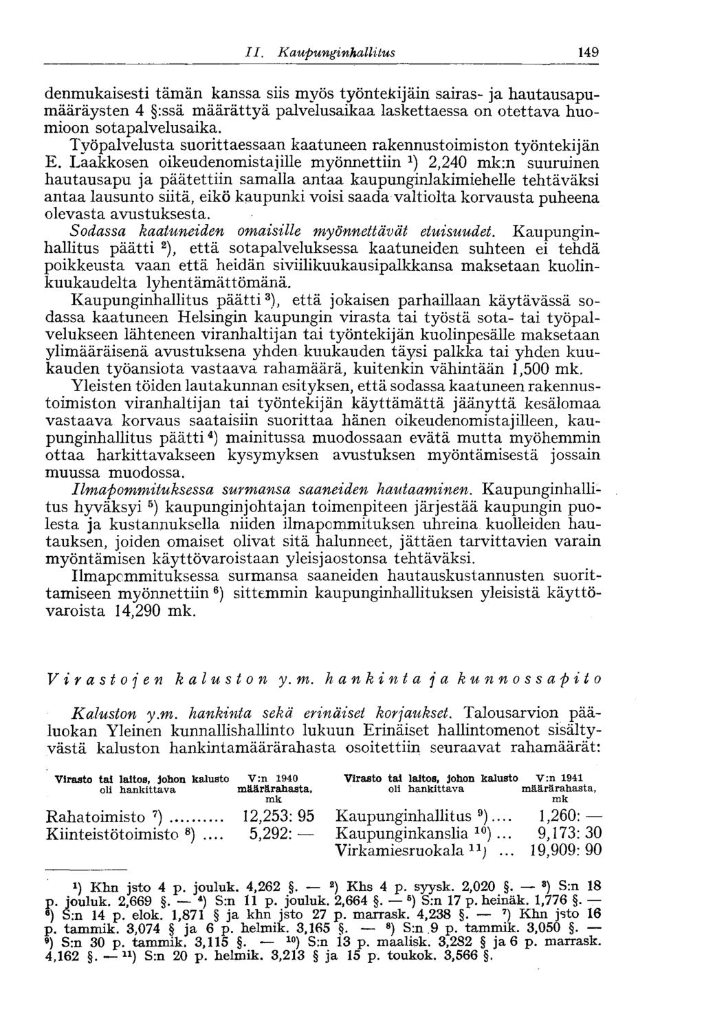 II. Kaupunginhallitus 149- denmukaisesti tämän kanssa siis myös työntekijäin sairas- ja hautausapumääräysten 4 :ssä määrättyä palvelusaikaa laskettaessa on otettava huomioon sotapalvelusaika.