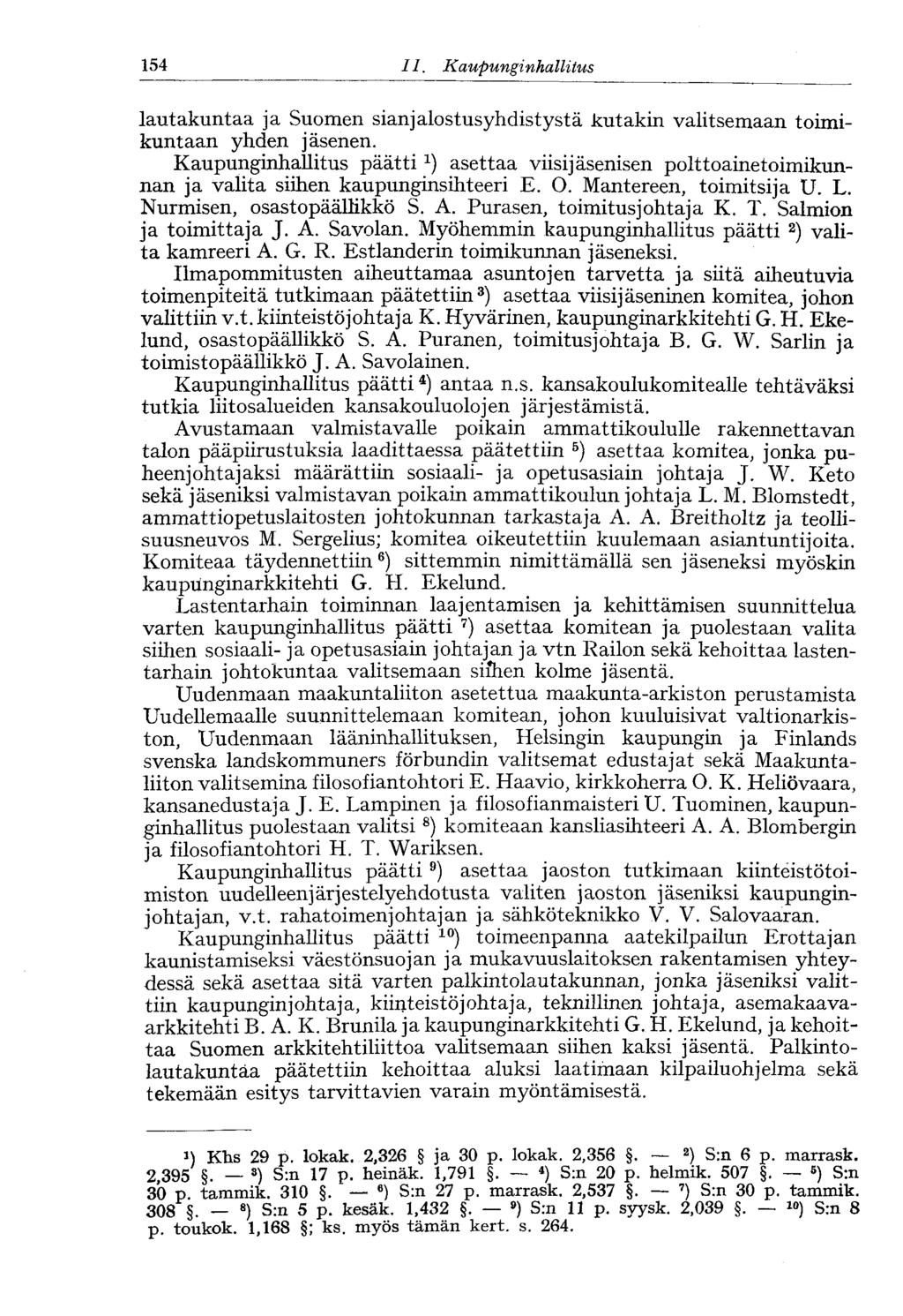 154 II. Kaupunginhallitus lautakuntaa ja Suomen sianjalostusyhdistystä kutakin valitsemaan toimikuntaan yhden jäsenen.