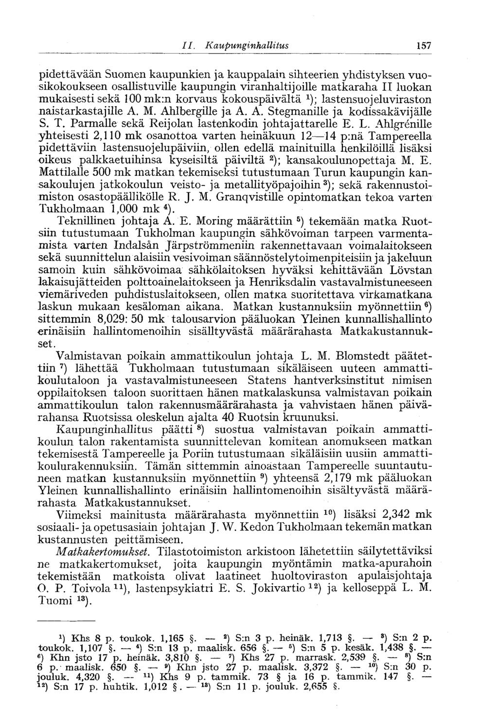 II. Kaupunginhallitus 157- pidettävään Suomen kaupunkien ja kauppalain sihteerien yhdistyksen vuosikokoukseen osallistuville kaupungin viranhaltijoille matkaraha II luokan mukaisesti sekä 100mk:n