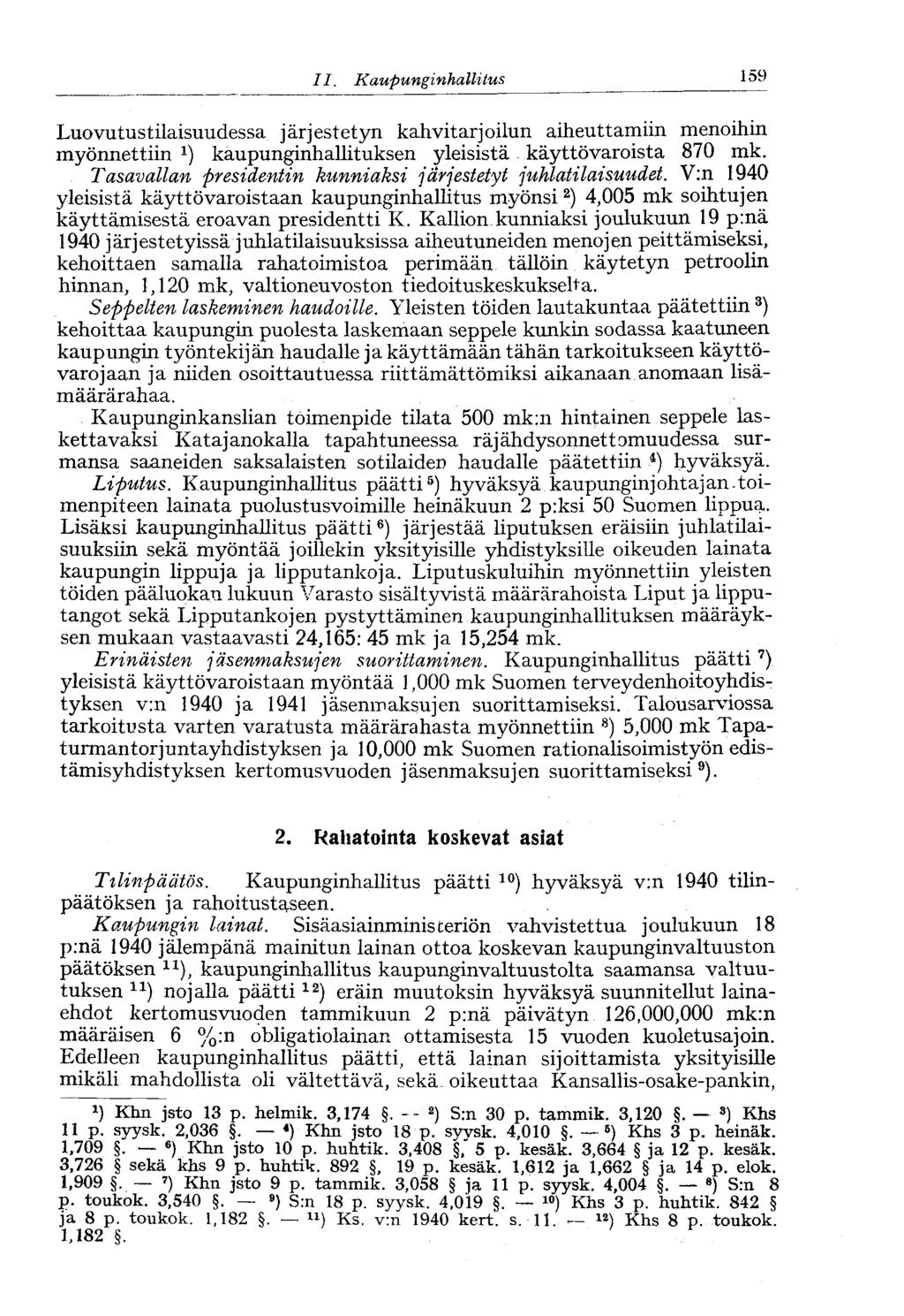 II. Kaupunginhallitus 159- Luovutustilaisuudessa järjestetyn kahvitarjoilun aiheuttamiin menoihin myönnettiin x ) kaupunginhallituksen yleisistä käyttövaroista 870 mk.