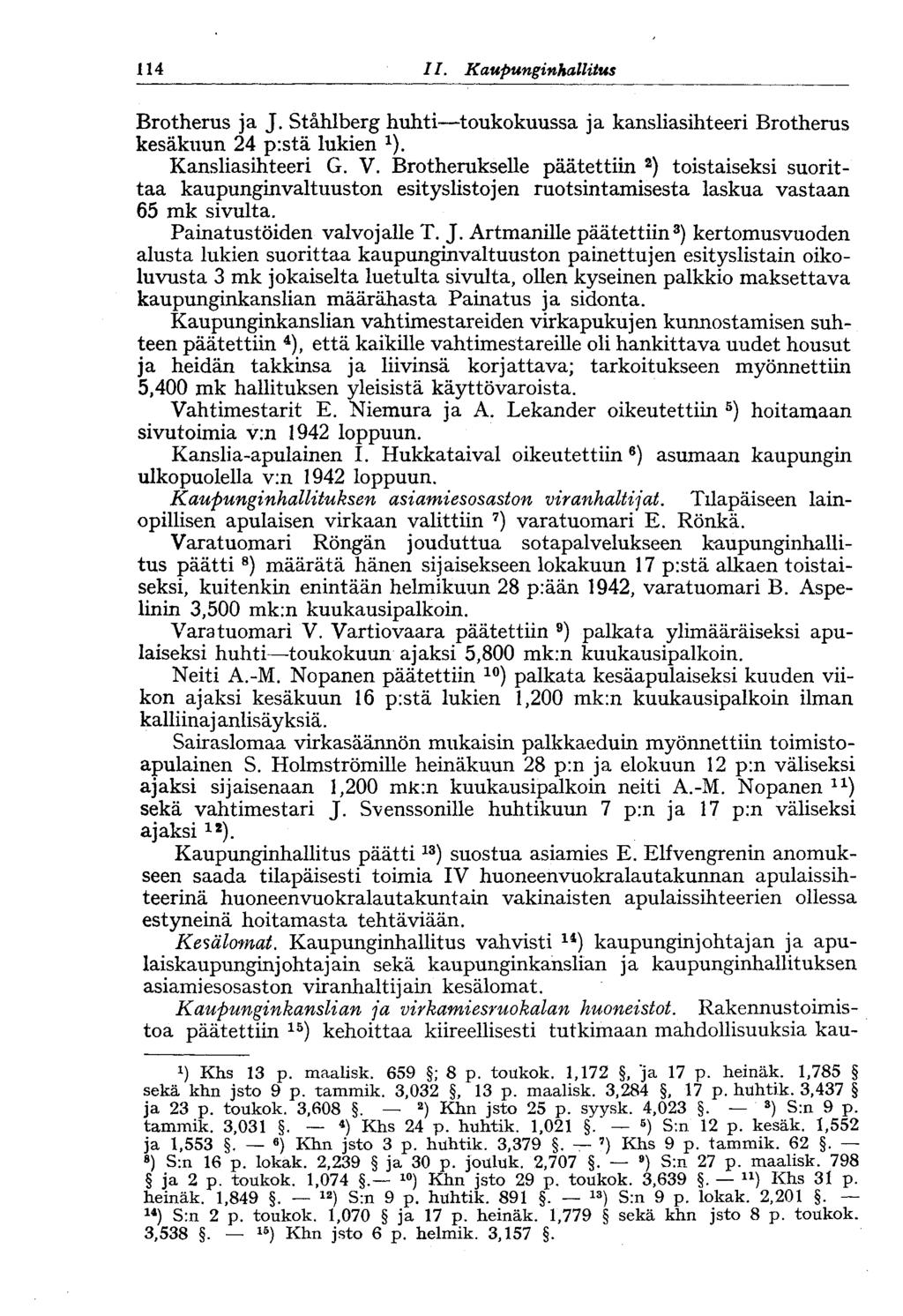 114 II. Kaupunginhallitus Brotherus ja J. Ståhlberg huhti toukokuussa ja kansliasihteeri Brotherus kesäkuun 24 pistä lukien x ). Kansliasihteeri G. V.