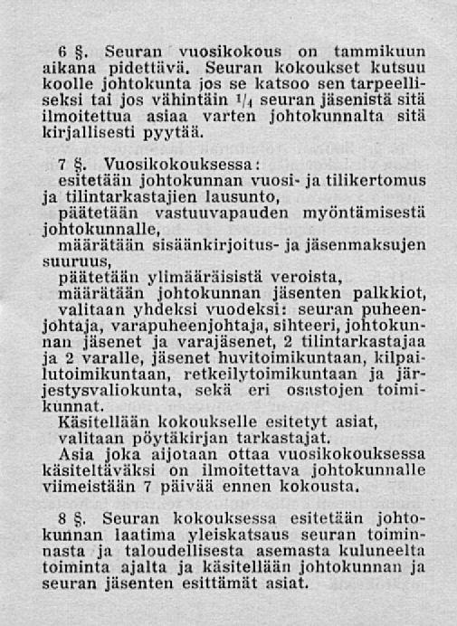 6. Seuran vuosikokous on tammikuun aikana pidettävä.