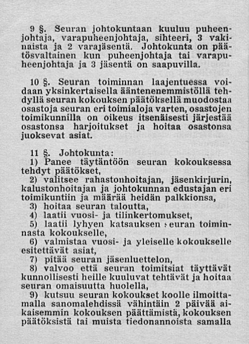 9. Seuran johtokuntaan kuuluu puheenjohtaja, varapuheenjohtaja, sihteeri, 3 vakinaista ja 2 varajäsentä.