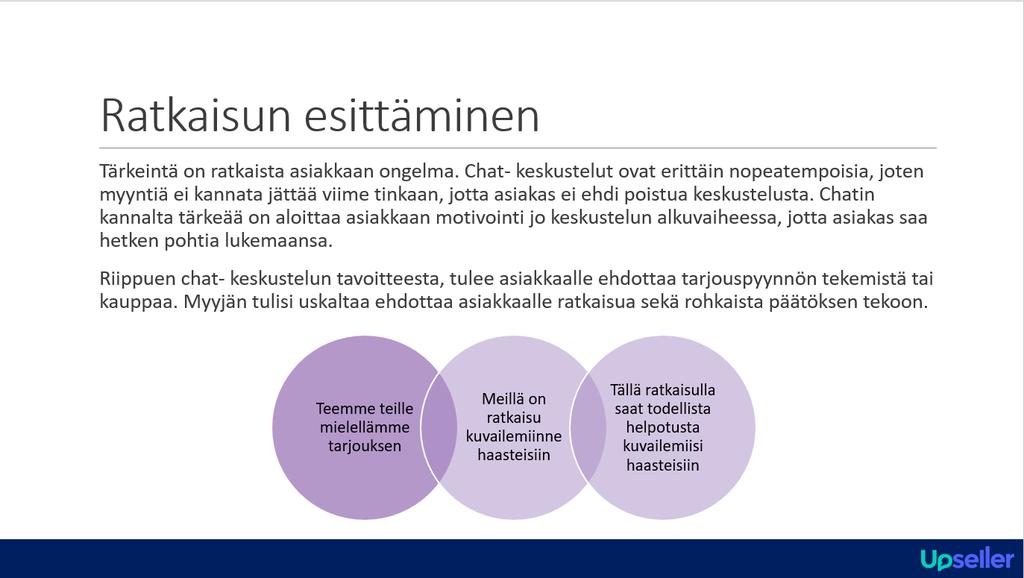 Ratkaisua esitettäessä tärkeässä roolissa on se, että asiakas tunnistaa siitä itsensä. Näin ollen ratkaisu on asiakaskohtainen.