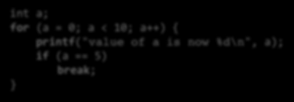 Break Sisimmästä toisto- tai switch-rakenteesta suoraan poistuminen Suoritus jatkuu rakennetta seuraavalta riviltä int a; for