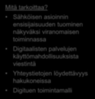 Viranomaisten digitaalisten palvelujen tarjoaminen Tiedotettava digitaalisissa palveluissaan selkeästi, miten jokainen voi hoitaa asiansa viranomaisen kanssa sähköisesti Viranomaisen on julkaistava