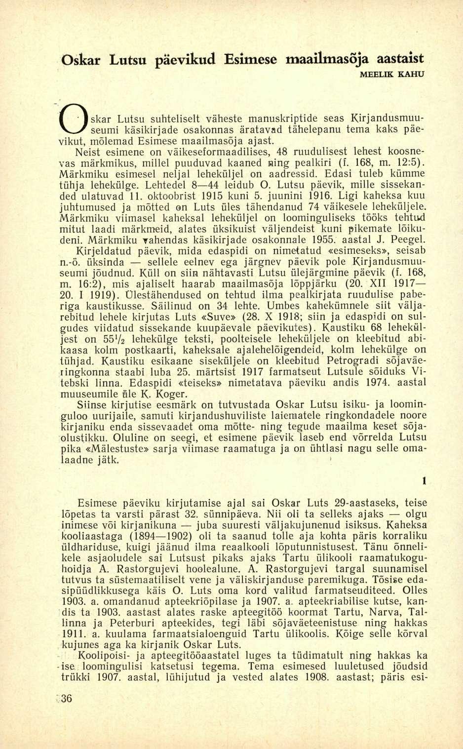 Oskar Lutsu päevikud Esimese maailmasõja aastaist MEELIK KAHU Oskar Lutsu suhteliselt väheste manuskriptide seas Kirjandusmuuseumi käsikirjade osakonnas äratavad tähelepanu tema kaks päevikut,