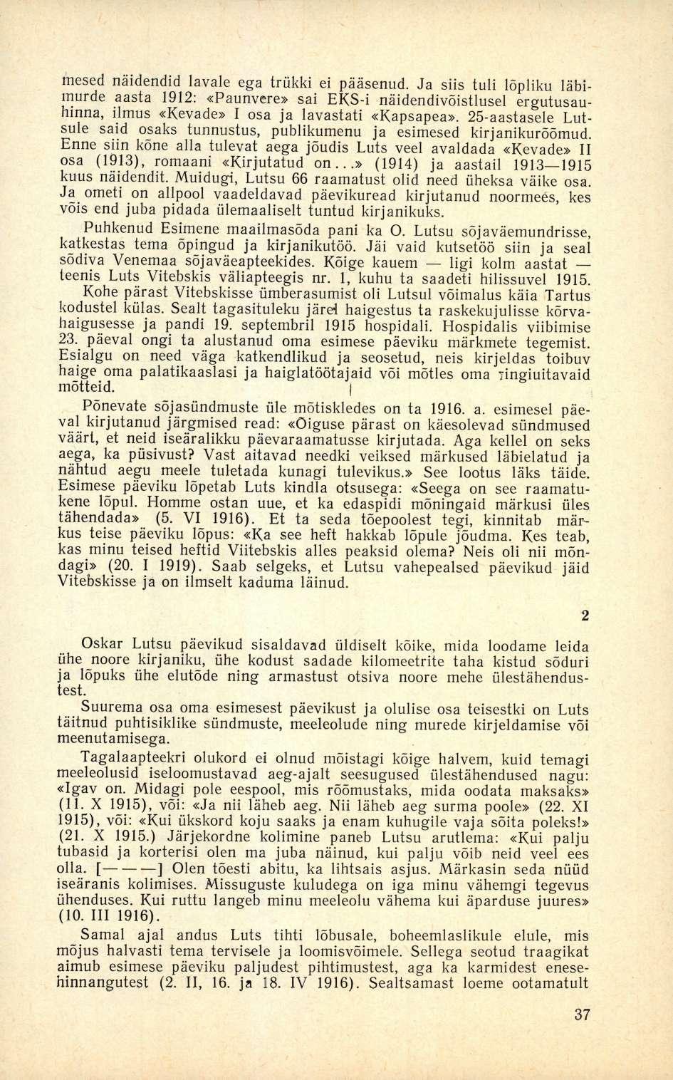 mesed näidendid lavale ega trükki ei pääsenud. Ja siis tuli lõpliku läbimurde aasta 1912: «Paunvere» sai EKS-i näidendivõistlusel ergutusauhinna, ilmus «Kevade» I osa ja lavastati «Kapsapea».