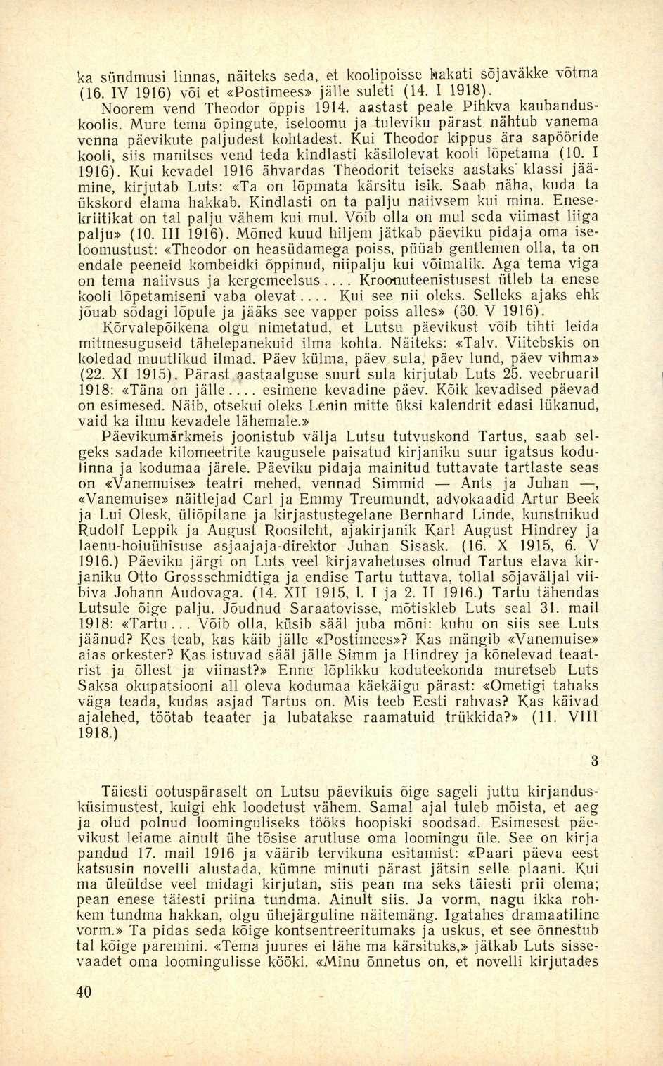 ka sündmusi linnas, näiteks seda, et koolipoisse hakati sõjaväkke võtma (16. IV 1916) või et «Postimees» jälle suleti (14. 1 1918). Noorem vend Theodor õppis 1914.