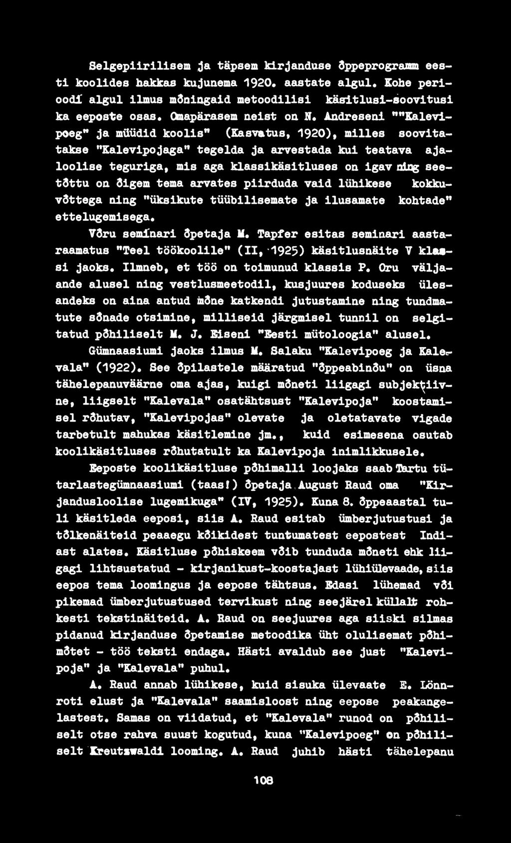 Aadresenl '*'*Ealevlpoeg" ja müüdid koolis** (Kasvatus, 1920), milles soovitatakse "Kalevipojaga** tegelda ja arvestada kui teatava ajaloolise teguriga, mis aga klassikäsitluses on igav olag seetdttu