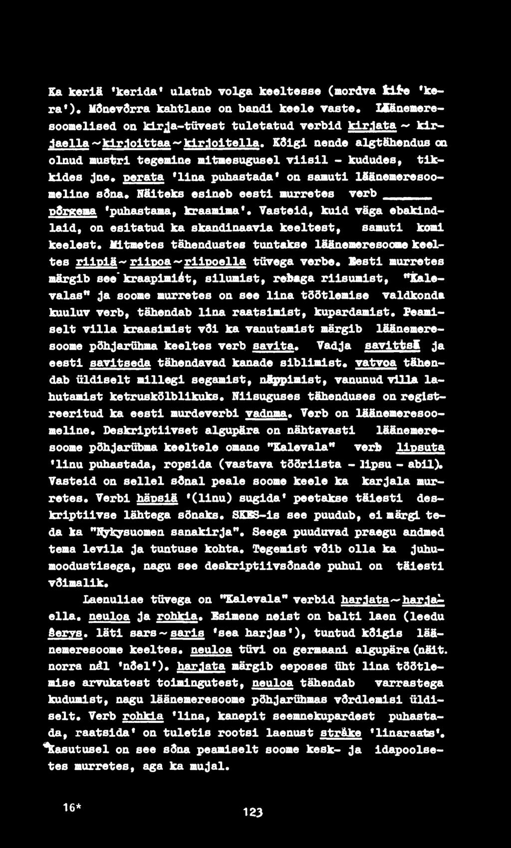 Edigl aeade algtfiheodus oa olnud mustri tegemiae mitaesugusel viisil - kududes, tikkides jae* perata 'liaa puhastada' oa saauti Išäaemeresoomeline sdna* Näiteks esineb eesti aurretes verb pžrgeaa