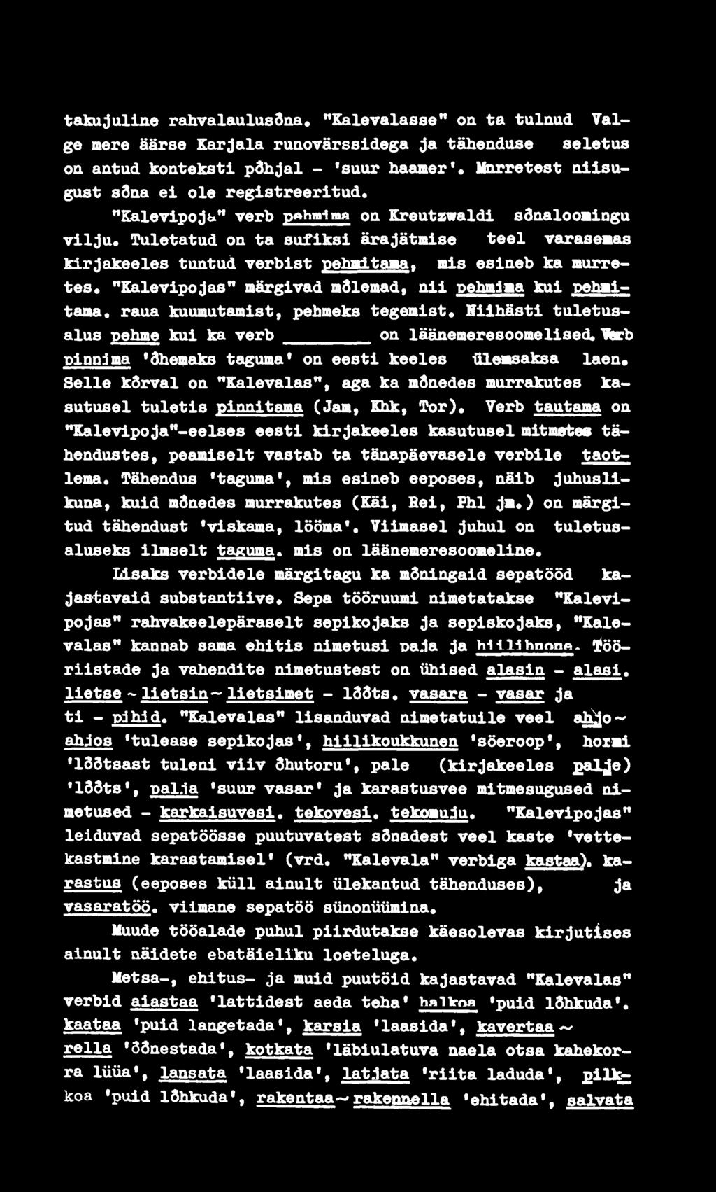 Tuletatud oa ta sufiksi ärajätnise teel varaseaas Idr jakeeles tuatud verbist Eehjritaga, nis esiaeb ka nurretes. "Kalevipojas" märgivad mslemad, aii pehmlaa kui pehaitama.