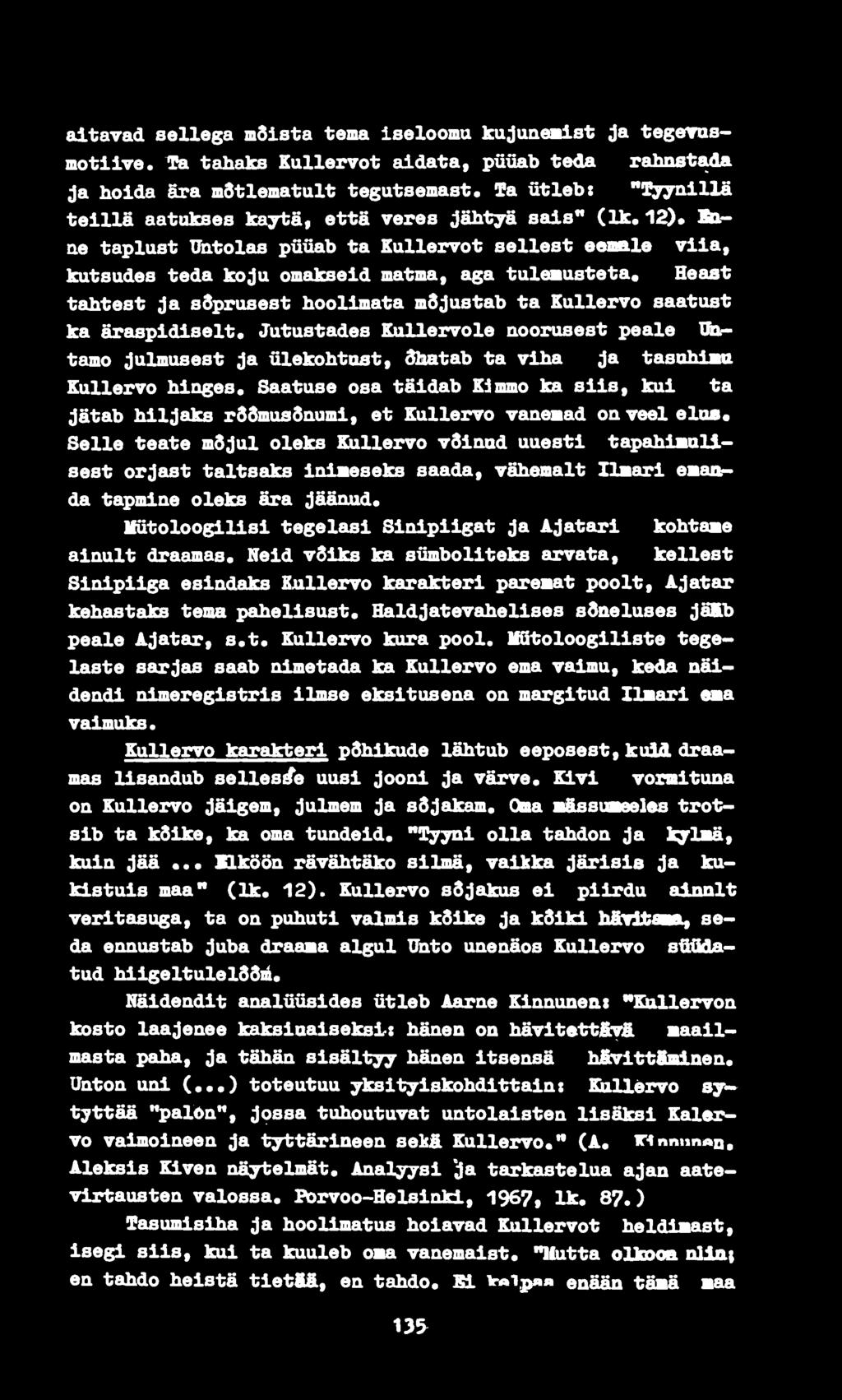 1^* Лл ae taplust üutolas püüab ta Kullervot sellest ешва1е viia, kutsudes teda koju omakseid matma, aga tulemusteta«heaat tahtest ja sdprusest hoolimata mdjustab ta Kullervo saatust ka äraspidiselt.