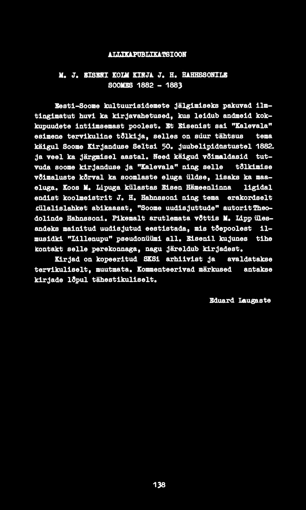 St Eisenist sai "Kalevala" esimene tervikuline tõlkija, selles on siiur tähtsus tema käigul Soome Kirjanduse Seltsi 30, juubelipidostustel 1882.