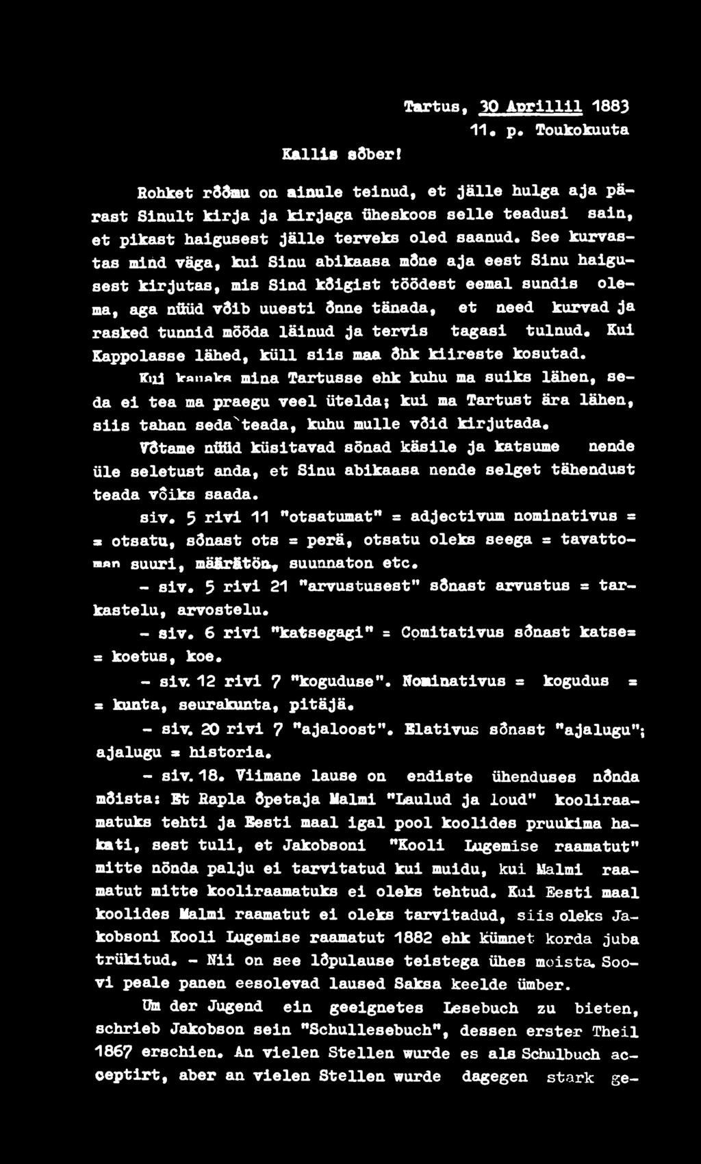 abikaasa msae aja eest Siau haigusest kirjutas, mis Siod ksigist töödest eemal suadis olema, aga aüüd vdib uuesti doae täoada, et oeed kurvad ja rasked tuaaid mööda läiaud ja tervis tagasi tulaud«kui