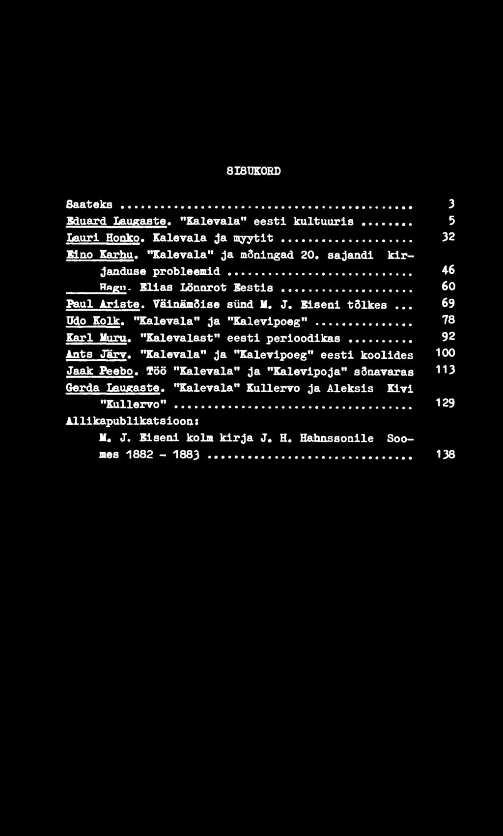 "Kalevala" ja "Kalevipoeg" 78 Karl Murg. "Kalevalast" eesti perioodikas 92 Ants JSrv. "Kalevala" ja "Kalevipoeg" eesti koolides ^00 Jaak Peebo.