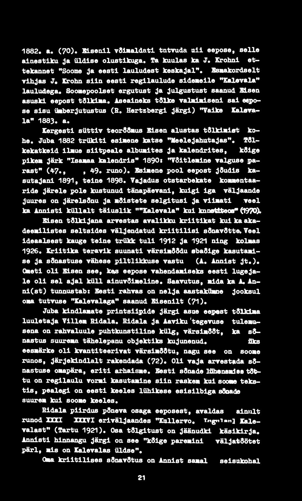 Sotmepoolset ergutust ja julgustust saanud Blsen asuski eepost tõlkima. Aseaineks tsuse valmimiseni sai eepose sisu iiiberjutustus (R. Hertsbergi järgi) "Vaike Kalerala** 1883. a. Kergesti süttiv teorddmus Eisen alustas tslkimiet kohe.