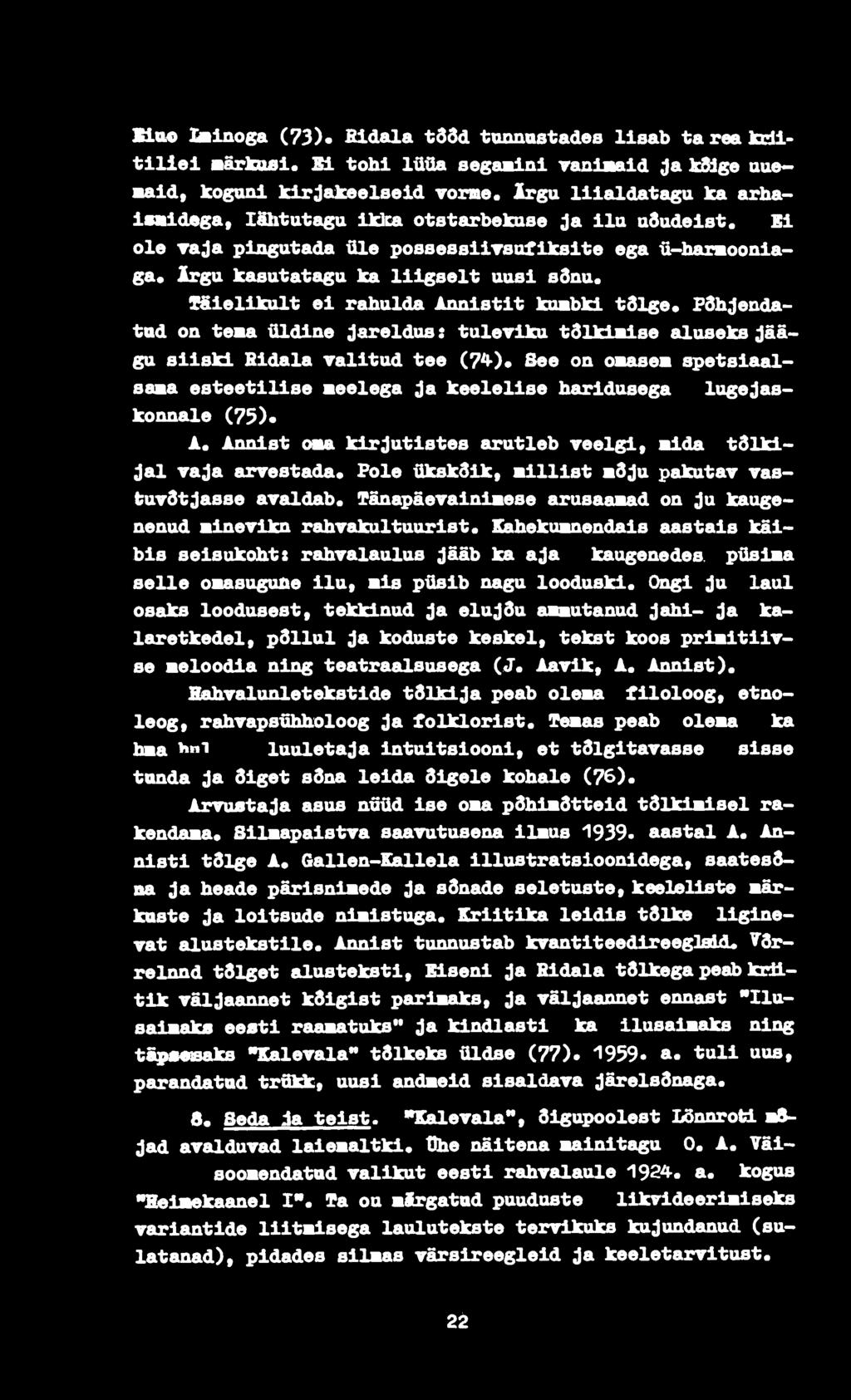 fsielikult ei rahulda Annistit kambki tdlge* Fdh;JerLdatod on tema üldine järeldus: tuleviku tõlkimise aluseks jäägu siiski Hidala valitud tee (7^)* See on omasem ^etsiaalsama esteetilise meelega ja