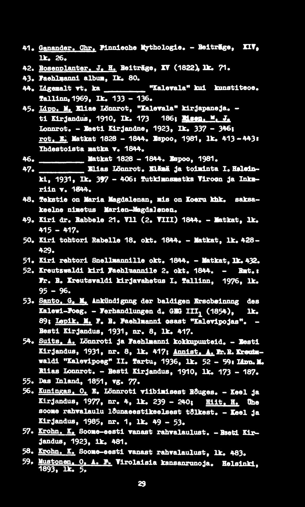 - Seetl Klrjandne, 1923# Ik«337-3^1 rot, b; Matkat 1828-1844. Sspoo, 1981, Ik«413*443«Ihdestoista aatka т. 1844. 46. Katkat 1828 1844. Жвроо, 1981. 47«Silas LSnnrot. XL&Bä Ja totminta I.