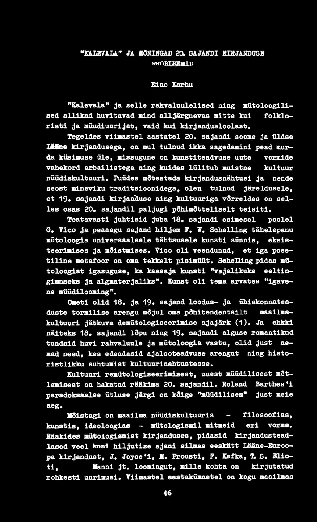 sajaadi soome ja üldse Шпе kirjandusega, on mul tulnud ikka sagedamini pead murda küsimuse üle, missugune on kunsti teadvuse uute vormide vahekord arbailistega ning kuidas lülitub muistne kultuur