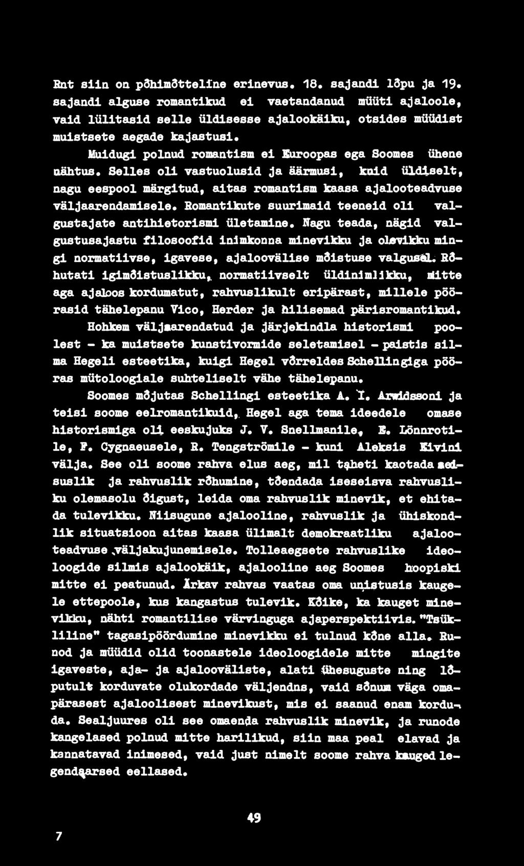 Euroopas ega Soomes üheae oähtus. Selles oli vastuolusid ja äärmusi, koid üldiselt, nagu eespool märgitud, aitas romaatism kaasa ajalooteadvuse väljaareadamisele.