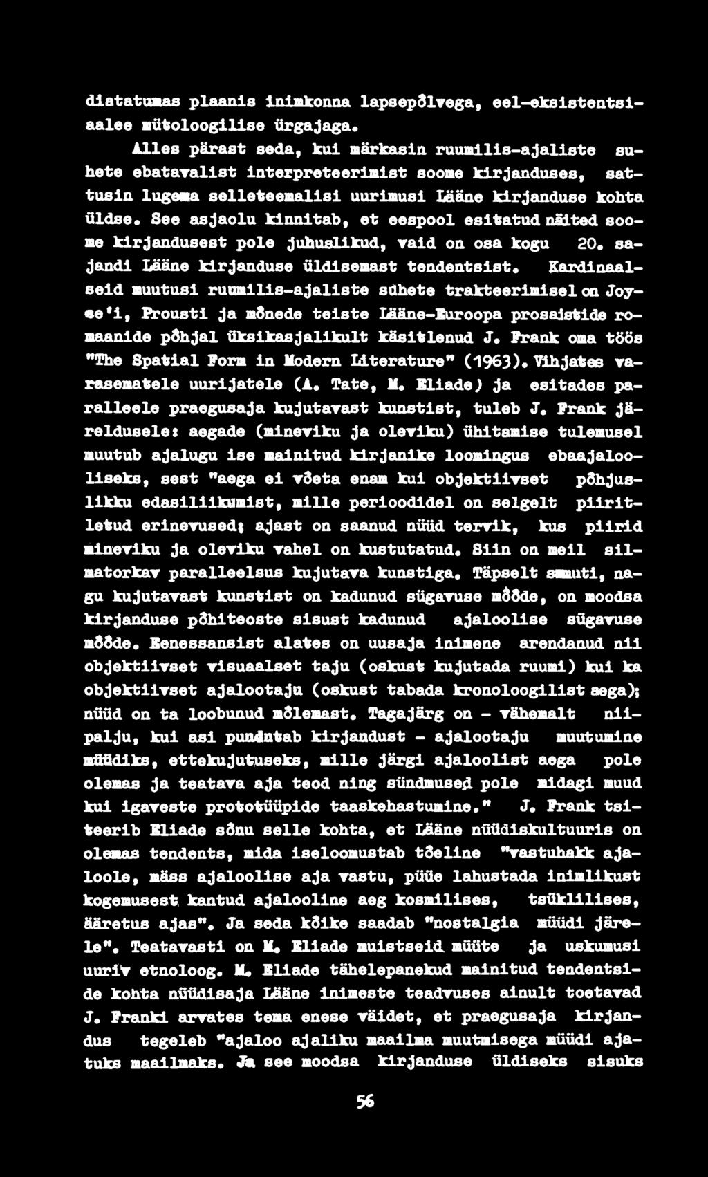 See asjaolu kinnitab, et eespool esitatud nüted soome kirjandusest pole juhuslikud, raid on osa kogu 20. sajandi Lääne kirjanduse üldisemast tendentsist.