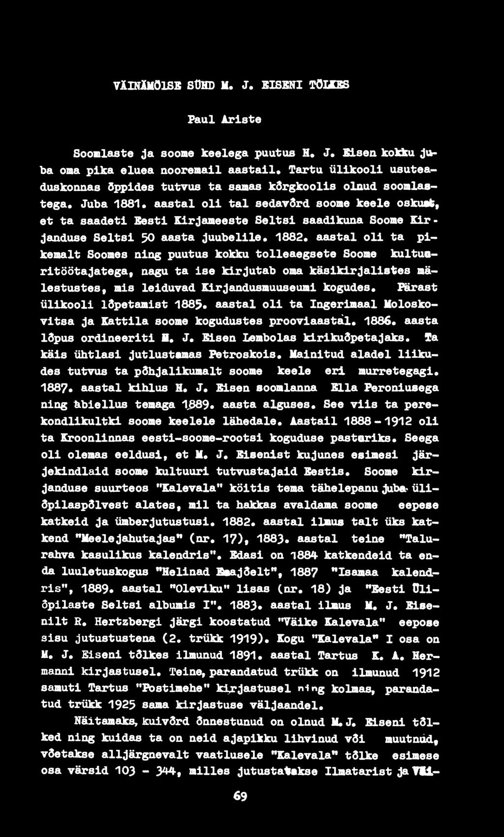 Juba 1881. aastal oli tal sedardrd soome keele oskuafe, et ta saadeti Eesti Kirjameeste Seltsi saadikuna Soome Kirjanduse Seltsi 50 aasta juubelile. 1882.