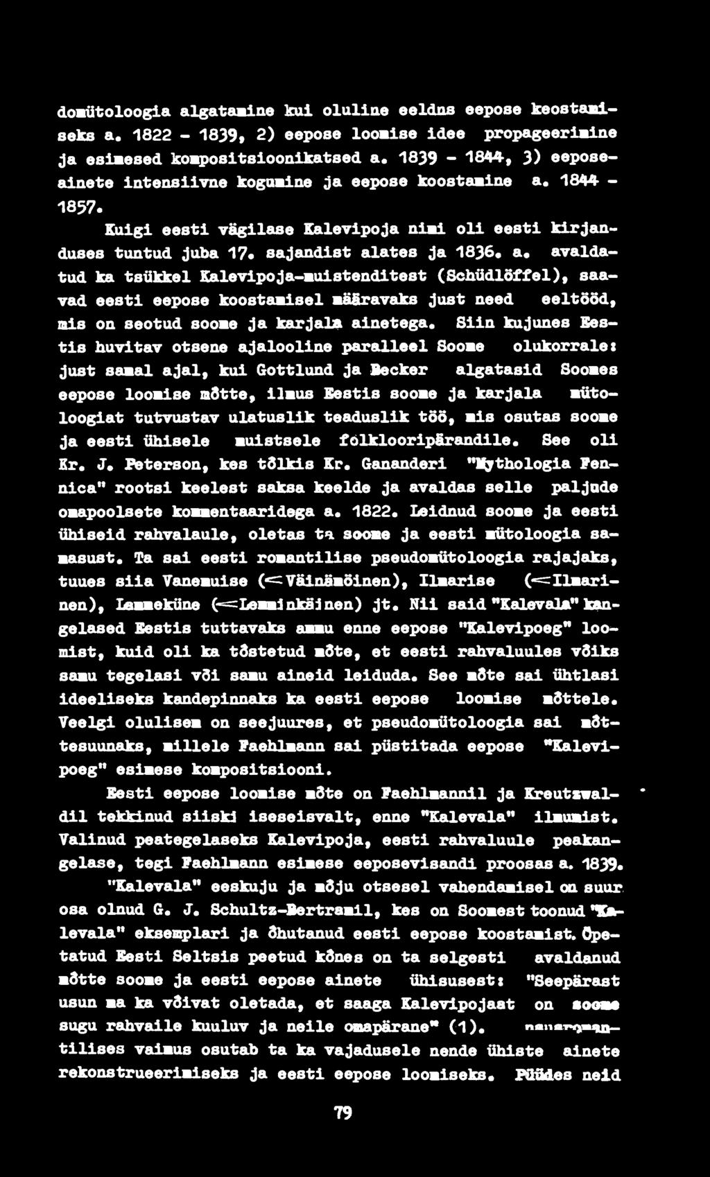 Kuigi eesti vägilase Kalevipo;)a nimi oli eesti kir; anduses tuntud juba 17«sajandist alates ja 1836«a«avaldatud ka tsükkel Ealevipoja-muistenditest (Sehüdlöffel), saavad eesti eepose koostamisel