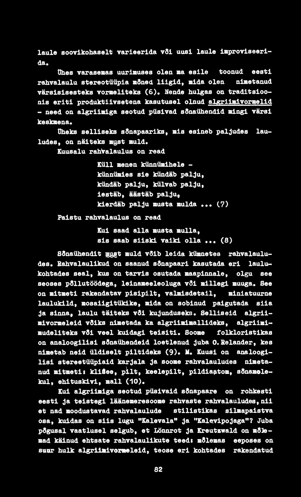 Nende hulgas oa traditsiooais eriti produktiivsetena kasutusel olaud algriimlvormelid - need on algriimiga seotud püsivad ssoaüheadid mingi värsi keskmena.